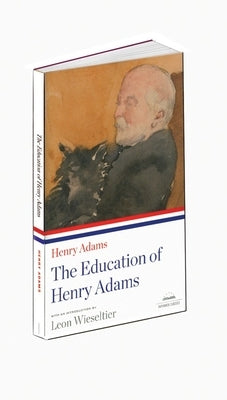 The Education of Henry Adams: A Library of America Paperback Classic by Adams, Henry