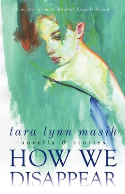 How We Disappear: Novella & Stories by Masih, Tara Lynn
