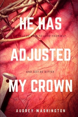 He has Adjusted My Crown by Washington, Audrey