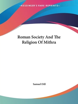 Roman Society and the Religion of Mithra by Dill, Samuel