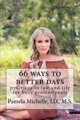 66 Ways to Better Days: Practices in Law and Life for Busy Professionals by Motes, Sherri D.
