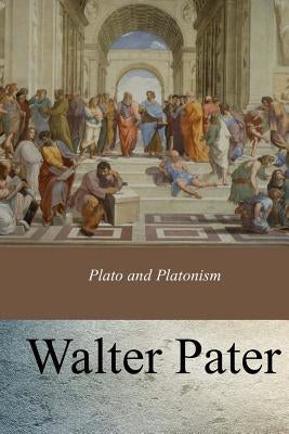 Plato and Platonism by Pater, Walter