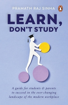 Learn, Don't Study by Sinha, Pramath Raj