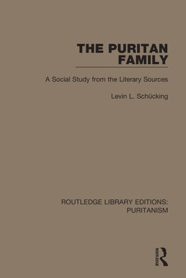 The Puritan Family: A Social Study from the Literary Sources by Schücking, Levin L.