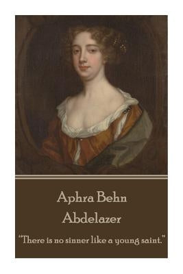 Aphra Behn - Abdelazer: "There is no sinner like a young saint." by Behn, Aphra