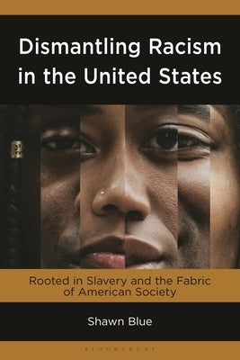 Dismantling Racism in the United States: Rooted in Slavery and the Fabric of American Society by Blue, Shawn