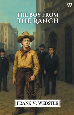 The Boy From The Ranch by Webster, Frank V.