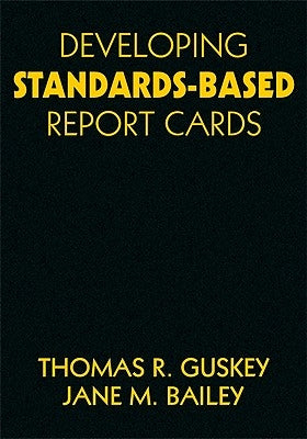 Developing Standards-Based Report Cards by Guskey, Thomas R.
