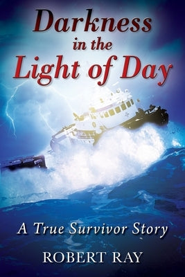 Darkness in the Light of Day: A True Survivor Story by Ray, Robert
