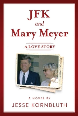 JFK and Mary Meyer: A Love Story by Kornbluth, Jesse