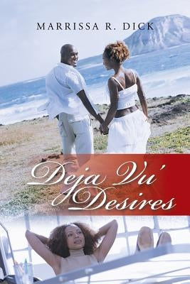 Deja Vu' Desires by Dick, Marrissa R.