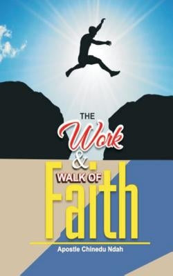 The work and walk of faith.: The mega-faith book by Ndah, Chinedu