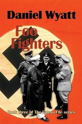 Foo Fighters: Book three of the Falcon File series by Wyatt, Daniel