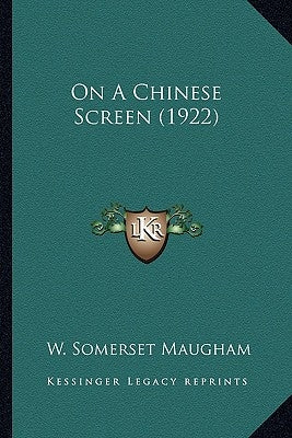 On A Chinese Screen (1922) by Maugham, W. Somerset