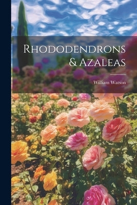 Rhododendrons & Azaleas by Watson, William