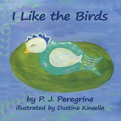 I Like the Birds by Peregrine, P. J.