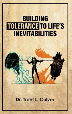 Building Tolerance to Life's Inevitabilities by Culver, Trent L.