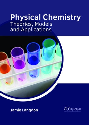 Physical Chemistry: Theories, Models and Applications by Langdon, Jamie
