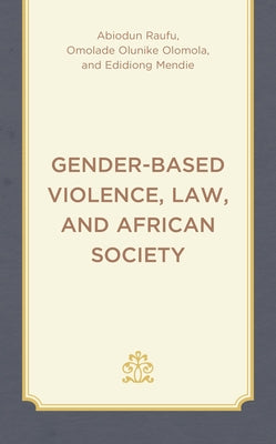 Gender-Based Violence, Law, and African Society by Raufu, Abiodun