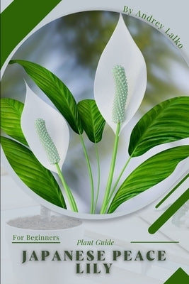Japanese Peace Lily: Plant Guide by Lalko, Andrey