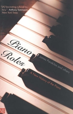 Piano Roles: A New History of the Piano by Parakilas, James