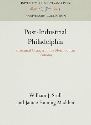 Post-Industrial Philadelphia by Stull, William J.