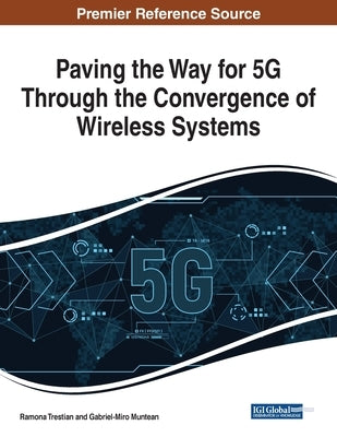 Paving the Way for 5G Through the Convergence of Wireless Systems by Trestian, Ramona