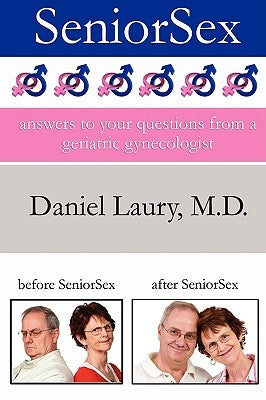 SeniorSex: Answers to Your Questions From a Geriatric Gynecologist by Laury, Daniel