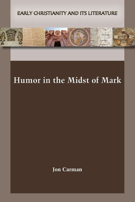 Humor in the Midst of Mark by Carman, Jon