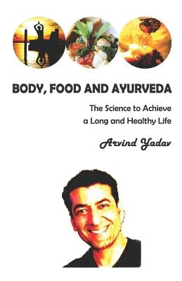 Body, Food and Ayurveda by Yadav, Arvind