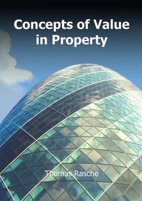 Concepts of Value in Property by Rasche, Thomas