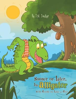 Sooner or Later, the Alligator Will Decide to Take a Dive by Tangye, T. N.
