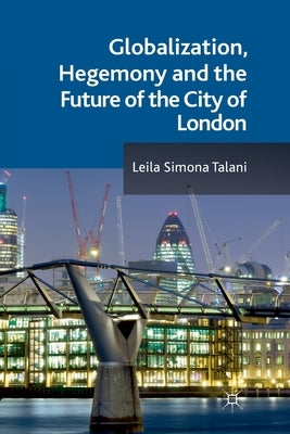 Globalization, Hegemony and the Future of the City of London by Talani, L.