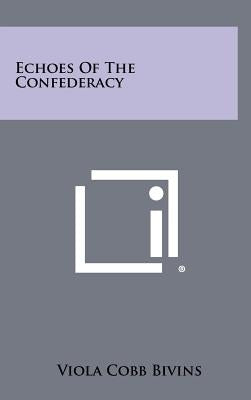 Echoes Of The Confederacy by Bivins, Viola Cobb