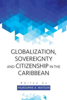 Globalization, Sovereignty and Citizenship in the Caribbean by Watson, Hilbourne a.