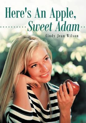 Here's an Apple, Sweet Adam by Wilson, Cindy Jean