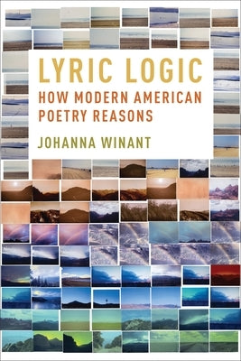 Lyric Logic: How Modern American Poetry Reasons by Winant, Johanna