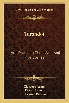 Turandot: Lyric Drama In Three Acts And Five Scenes by Adami, Giuseppe