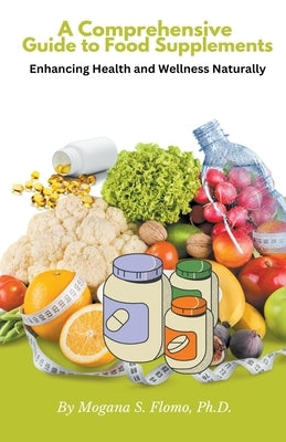 A Comprehensive Guide to Food Supplements by Flomo, Mogana S., Jr.