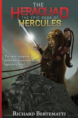 The Heracliad: The Epic Saga of Hercules by Bertematti, Richard