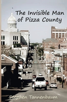 The Invisible Man of Pizza County by Tannenbaum, Stephen