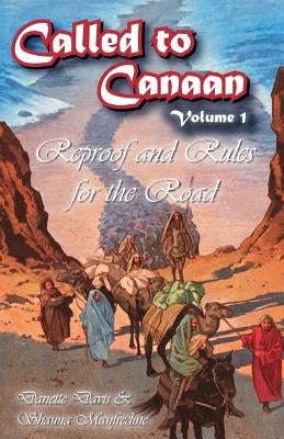 Called to Canaan Volume 1: Reproof and Rules for the Road by Manfredine, Shauna