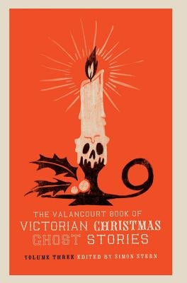 The Valancourt Book of Victorian Christmas Ghost Stories, Volume Three by Wood, Ellen