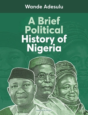 A Brief Political History of Nigeria by Igunnubole, Pelumi