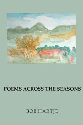 Poems Across the Seasons by Hartje, Bob