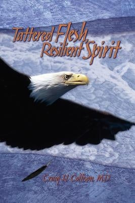 Tattered Flesh, Resilient Spirit by Collison M. D., Craig H.
