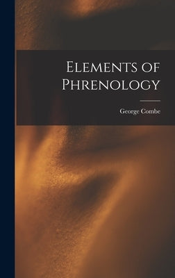 Elements of Phrenology by Combe, George