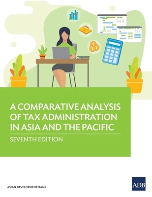 A Comparative Analysis of Tax Administration in Asia and the Pacific by Asian Development Bank