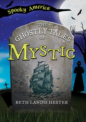 The Ghostly Tales of Mystic by Hester, Beth Landis
