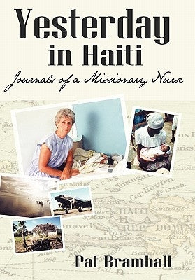 Yesterday in Haiti: The Journals of a Missionary Nurse by Bramhall, Pat